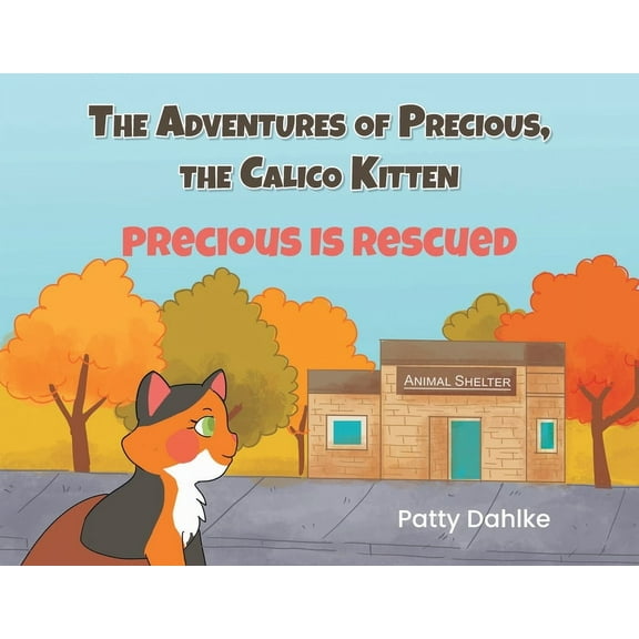 The Adventures of Precious, the Calico Kitten: Precious is Rescued, (Paperback)