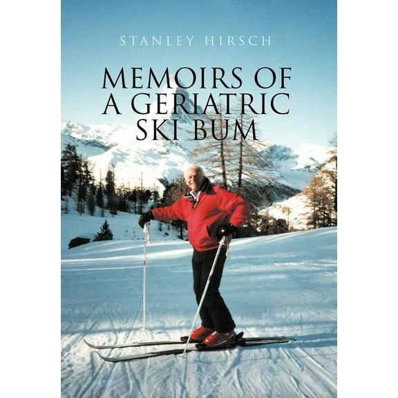 Memoirs of a Geriatric Ski Bum (Hardcover)