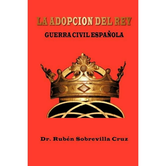La Adopcion Del Rey : Guerra Civil Espanola