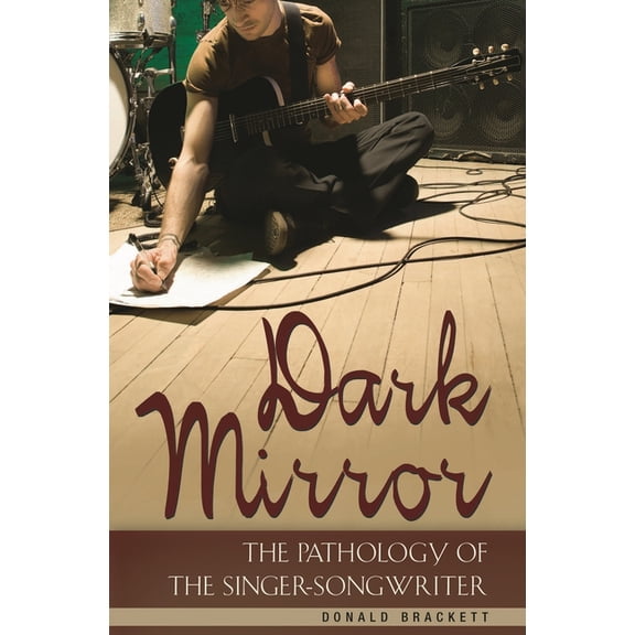 Dark Mirror: The Pathology of the Singer-Songwriter