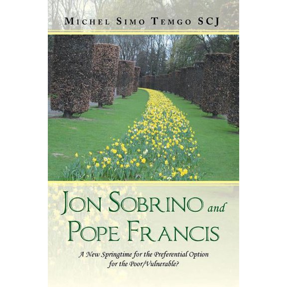 Jon Sobrino and Pope Francis: A New Springtime for the Preferential Option for the Poor/Vulnerable? (Paperback)