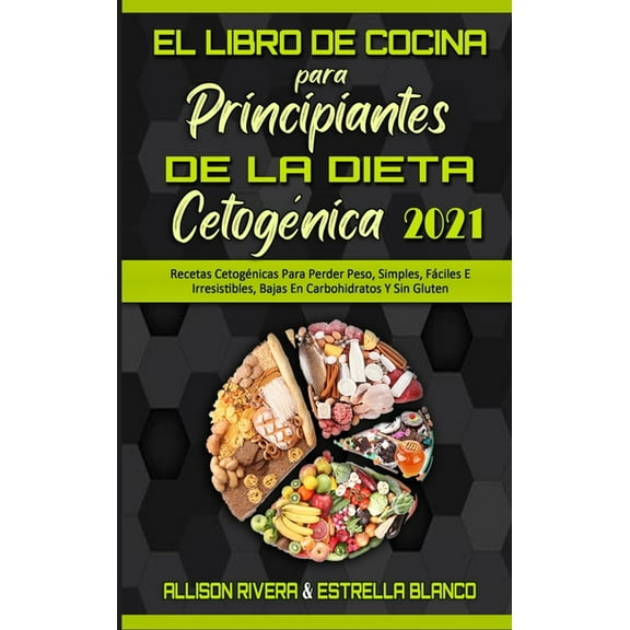 El Libro De Cocina Para Principiantes De La Dieta CetogÃ©nica 2021: Recetas CetogÃ©nicas Para Perder Peso, Simples, FÃ¡cile, (Hardcover)