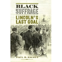 Nation Divided Black Suffrage: Lincoln's Last Goal, (Hardcover)