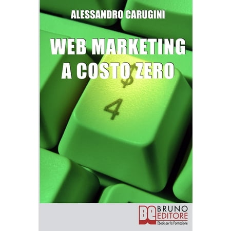 Web Marketing a Costo Zero: Sfruttare le Potenzialità della Rete per Promuovere il Tuo Business e Costruire la Tua Brand Reputation (Paperback)