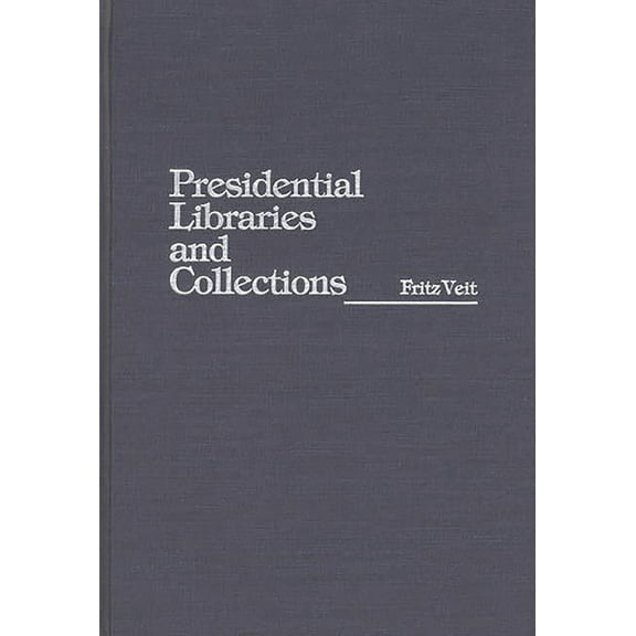 Presidential Libraries and Collections, (Hardcover)