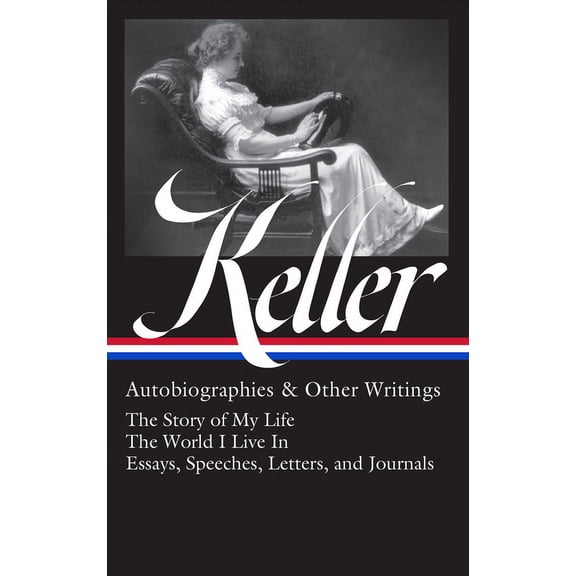 Helen Keller: Autobiographies & Other Writings (Loa #378): The Story of My Life / The World I Live in / Essays, Spee, (Hardcover)