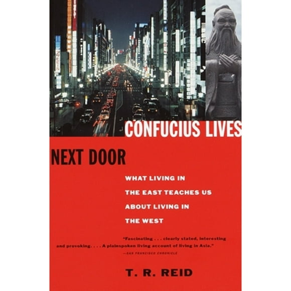 Pre-Owned Confucius Lives Next Door: What Living in the East Teaches Us about Living in the West (Paperback 9780679777601) by T R Reid