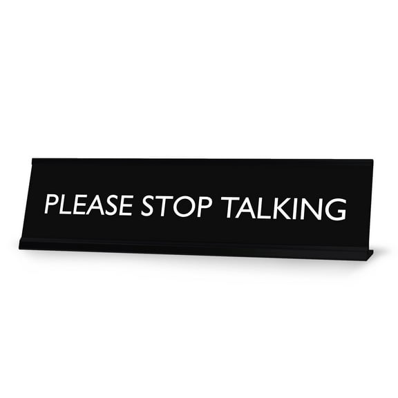 PLEASE STOP TALKING Novelty Desk Sign