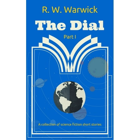 The Dial: A Collection of Science Fiction Short Stories -