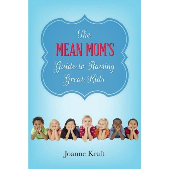 Mean Mom's Guide to Raising Great Kids, (Paperback)