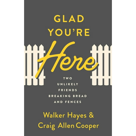Pre-Owned Glad You're Here: Two Unlikely Friends Breaking Bread and Fences (Paperback) 0802424716 9780802424716