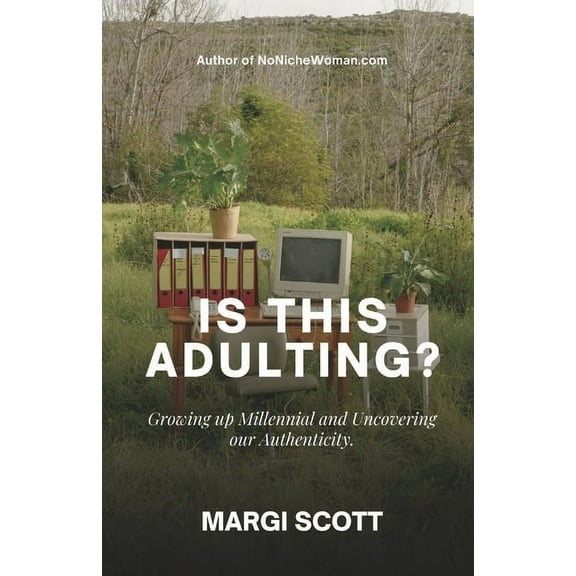 IS THIS ADULTING? : Growing up Millennial and Uncovering our Authenticity (Paperback)