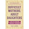 thumbnail image 1 of Difficult Mothers, Adult Daughters: A Guide For Separation, Liberation and Inspiration, 1 of 1