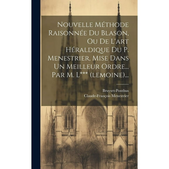 Nouvelle Méthode Raisonnée Du Blason, Ou De L'art Héraldique Du P. Menestrier, Mise Dans Un Meilleur Ordre... Par M. L*** (lemoine)... (Hardcover)