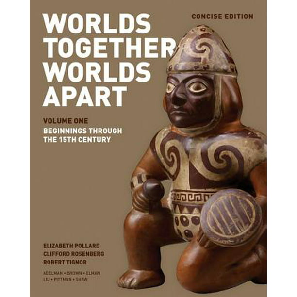 Worlds Together, Worlds Apart A History of the World From the