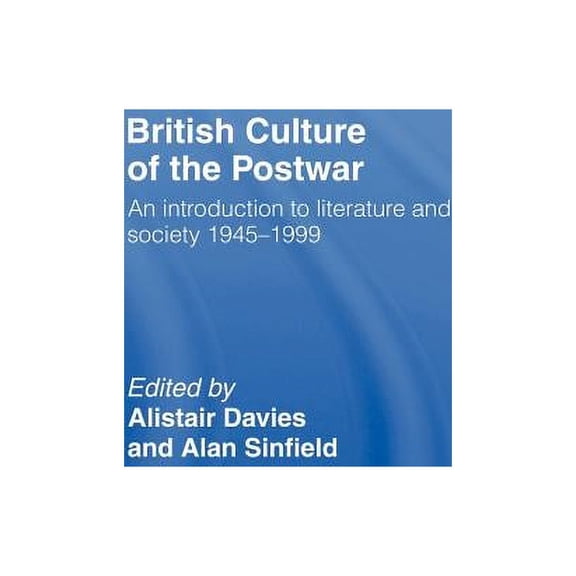 British Culture of the Post-War: An Introduction to Literature and Society 1945-1999, (Hardcover)