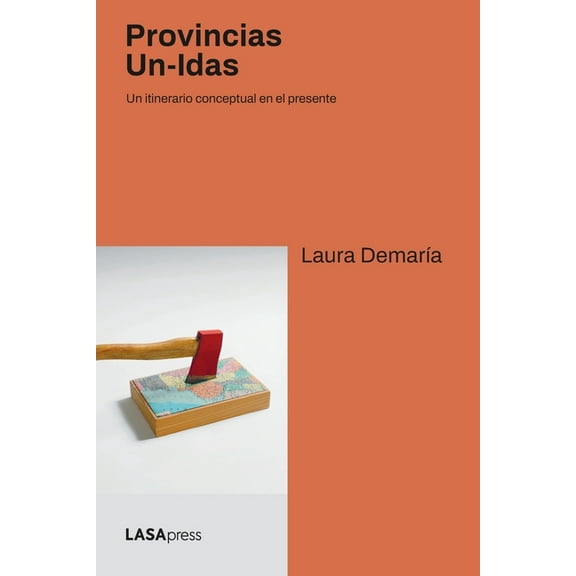 Provincias Un-Idas: Un itinerario conceptual en el presente, (Paperback)