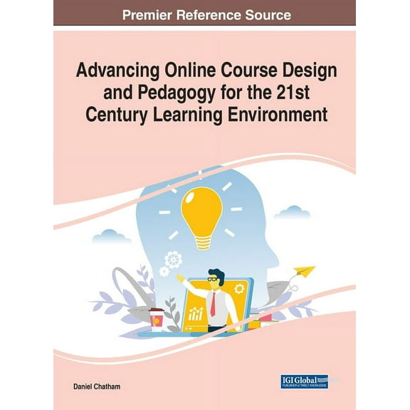 Advancing Online Course Design and Pedagogy for the 21st Century Learning Environment, (Hardcover)