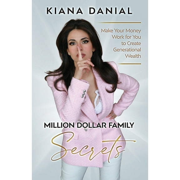 Pre-Owned Million Dollar Family Secrets: Make Your Money Work for You to Create Generational Wealth by Kiana Danial, Paperback, Business & Investing, English