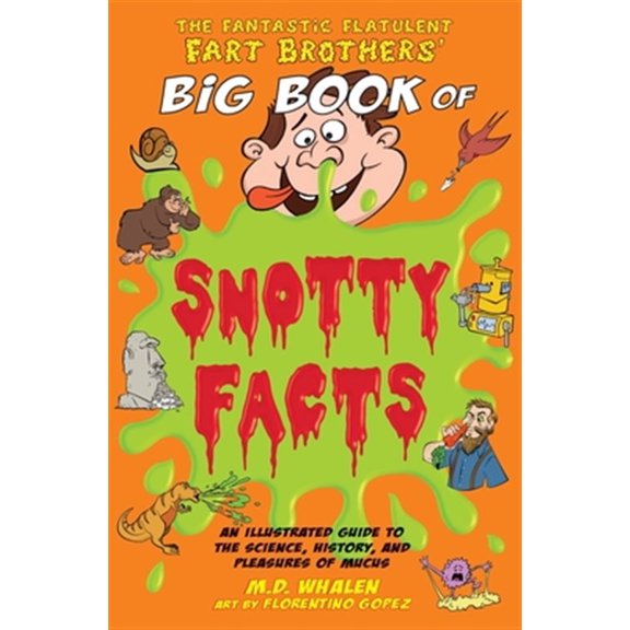 Pre-Owned The Fantastic Flatulent Fart Brothers' Big Book of Snotty Facts: An Illustrated Guide to the Science, History, and Pleasures of Mucus; US edition (Paperback) 962786644X 9789627866442
