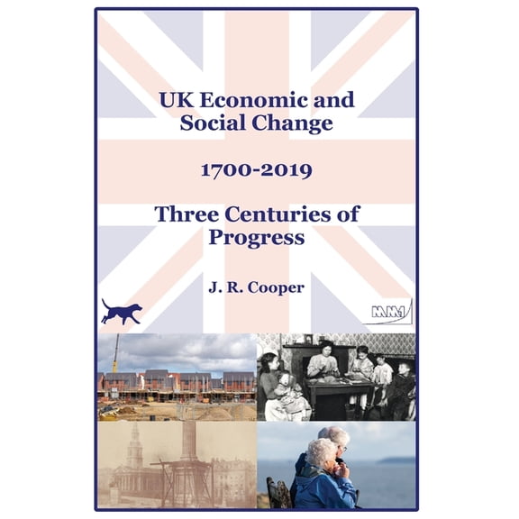 UK Economic & Social Change - 1700-2019 - Three Centuries of Progress, (Hardcover)