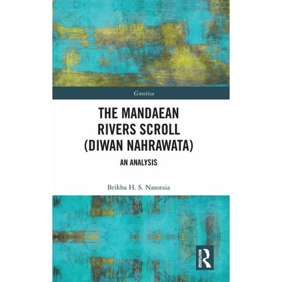 Gnostica The Mandaean Rivers Scroll (Diwan Nahrawatha): An Analysis, (Hardcover)
