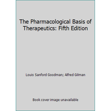 The Pharmacological Basis of Therapeutics: Fifth Edition [Hardcover - Used]