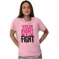 thumbnail image 3 of Breast Cancer Your Fight Is My Fight Women's Graphic T Shirt Tees Brisco Brands S, 3 of 6