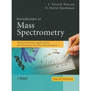 Introduction to Mass Spectrometry: Instrumentation, Applications and Strategies for Data Interpretation (Hardcover)