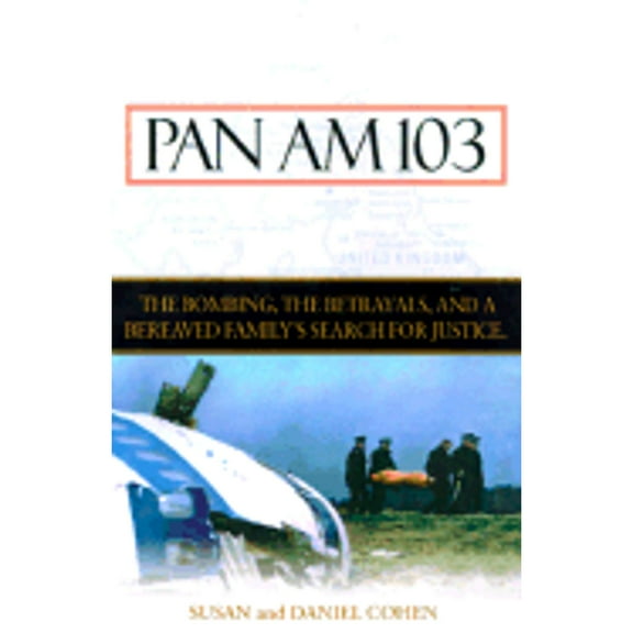 Pan Am 103: The Bombing, the Begrayals, and a Bereaved Family's Search for Justice (Paperback) by Susan Cohen, Daniel Cohen, Daniel Cohen