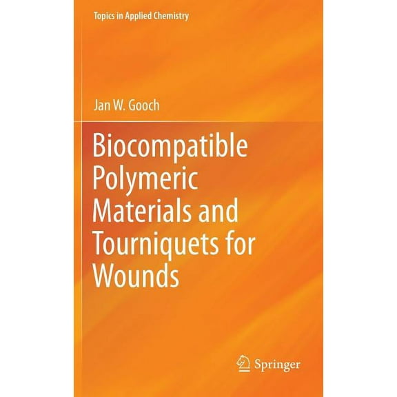 Topics in Applied Chemistry Biocompatible Polymeric Materials and Tourniquets for Wounds, (Hardcover)