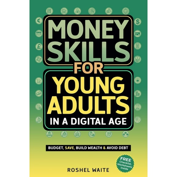 Money Skills for Young Adults in a Digital Age: A Quickstart Guide To Help You Budget, Save and Build Your Credit Score,, (Paperback)