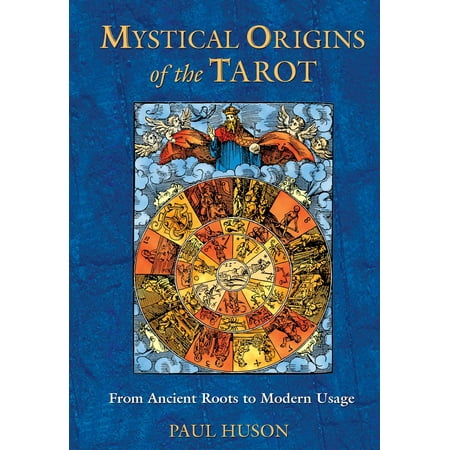 Mystical Origins of the Tarot : From Ancient Roots to Modern Usage