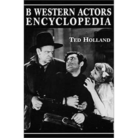 Pre-Owned B Western Actors Encyclopedia: Facts, Photos and Filmographies for More than 250 Familiar Faces (Paperback) 0786404752 9780786404759