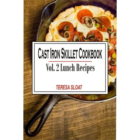 Cast Iron Skillet Cookbook: Vol.2 Lunch Recipes -