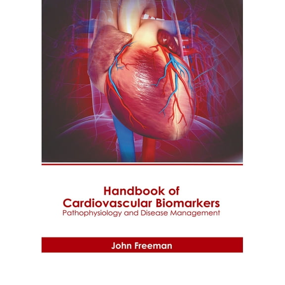 Handbook of Cardiovascular Biomarkers: Pathophysiology and Disease Management, (Hardcover)