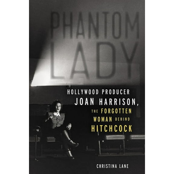 Phantom Lady: Hollywood Producer Joan Harrison, the Forgotten Woman Behind Hitchcock, (Paperback)
