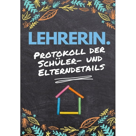 Lehrerin - Protokoll der SchÃ¼ler- und Elterndetails: Protokollieren Sie alle SchÃ¼ler-, Eltern-, Notfallkontakt- und medi, (Paperback)