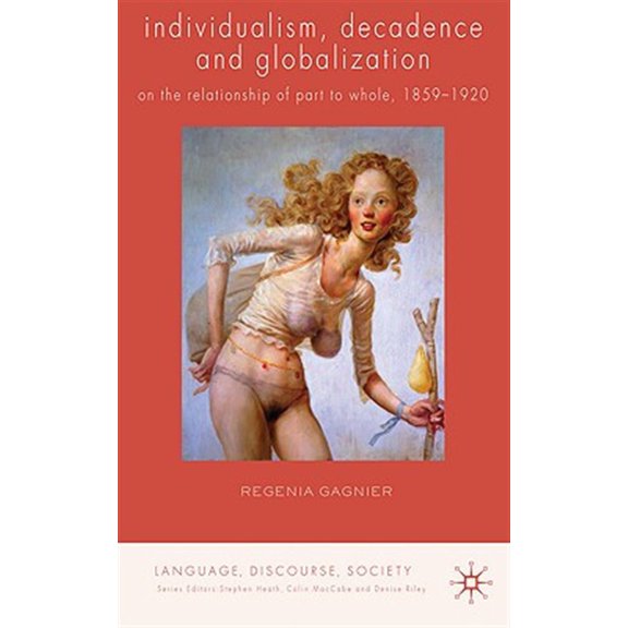 Pre-Owned Language, Discourse, Society Individualism, Decadence and Globalization: On the Relationship of Part to Whole, 1859-1920, (Hardcover)