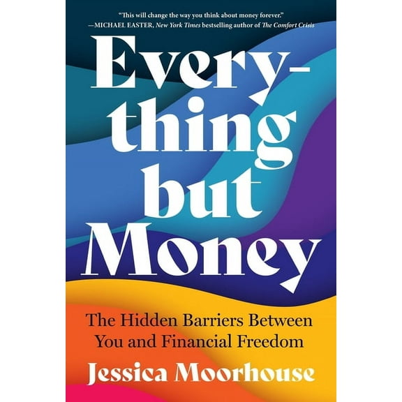Everything But Money: The Hidden Barriers Between You and Financial Freedom, (Paperback)