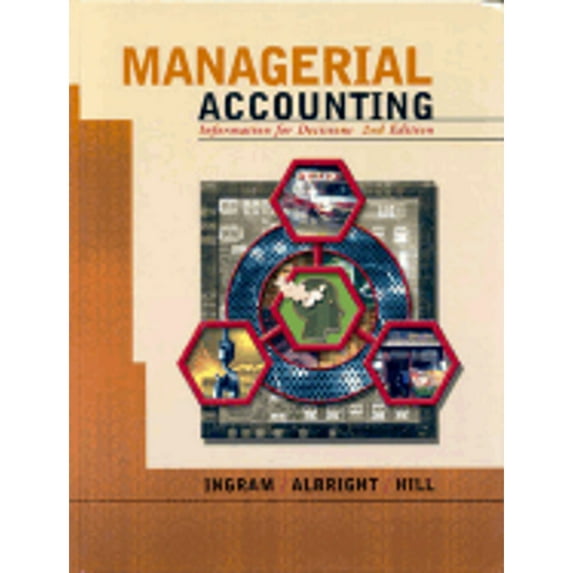 Pre-Owned Managerial Accounting: Information for Decisions (Hardcover) by Robert W Ingram, Thomas L Albright, John Hill