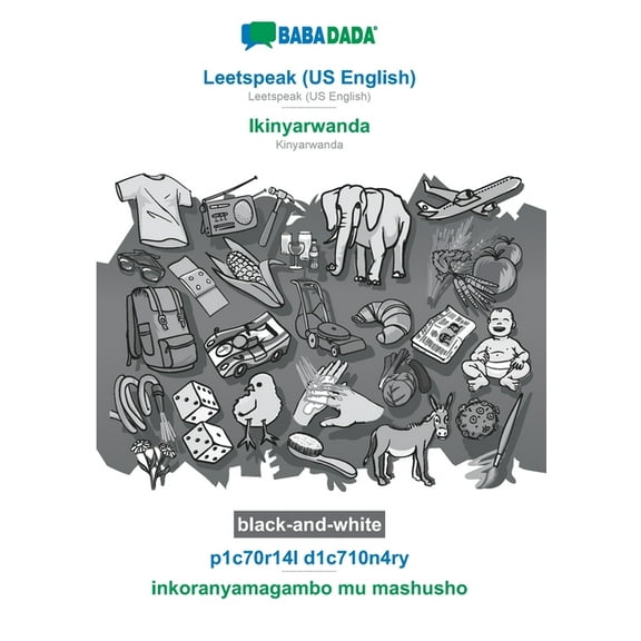 BABADADA black-and-white, Leetspeak (US English) - Ikinyarwanda, p1c70r14l d1c710n4ry - inkoranyamagambo mu mashusho : Leetspeak (US English) - Kinyarwanda, visual dictionary (Paperback)