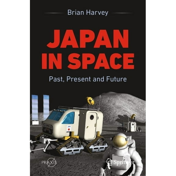 Japan in Space: Past, Present and Future, (Paperback)