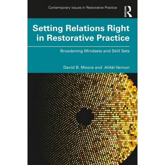 Contemporary Issues in Restorative Pract Setting Relations Right in Restorative Practice: Broadening Mindsets and Skill Sets, (Paperback)