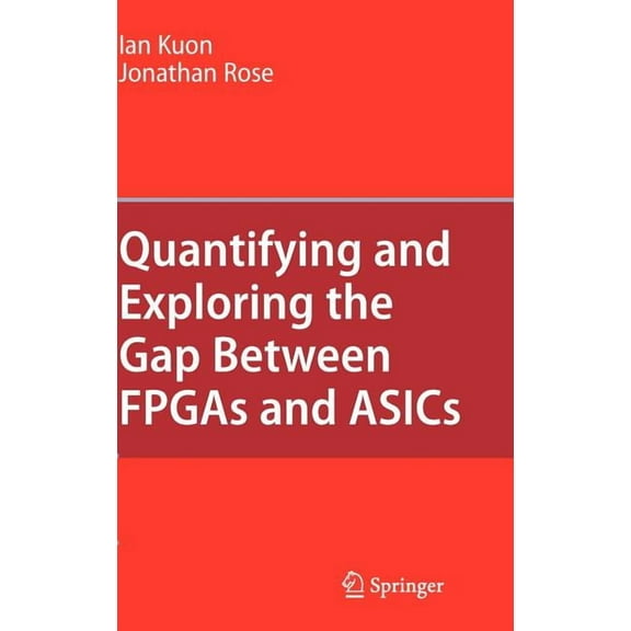Quantifying and Exploring the Gap Between FPGAs and ASICs, (Hardcover)