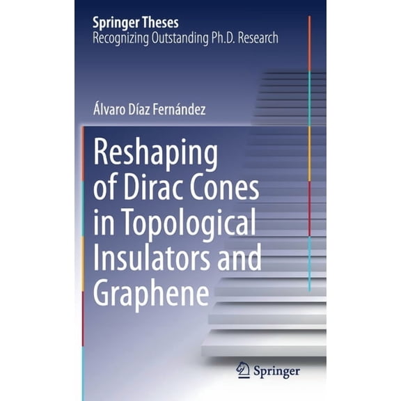 Springer Theses Reshaping of Dirac Cones in Topological Insulators and Graphene, (Hardcover)