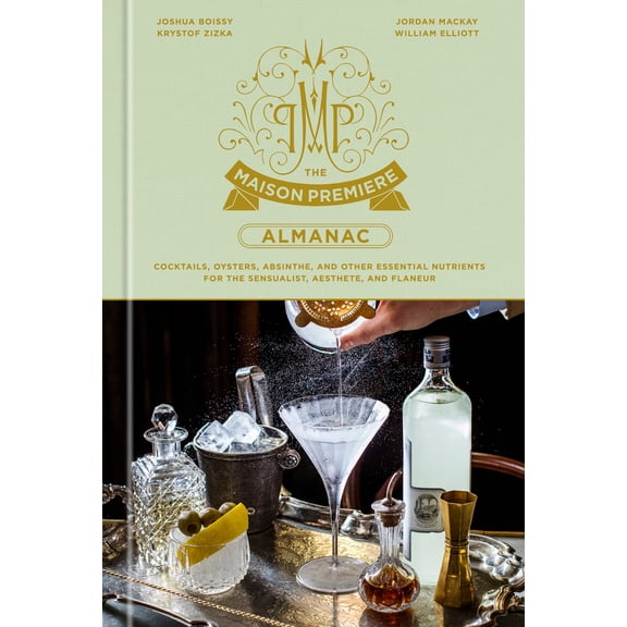 Pre-Owned The Maison Premiere Almanac: Cocktails, Oysters, Absinthe, and Other Essential Nutrients for the Sensualist, Aesthete, and Flaneur: A Cocktail Recipe (Hardcover) 1984825690 9781984825698