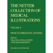 The Netter Collection of Medical Illustrations - Musculoskeletal System: Part III - Trauma, (Hardcover) by Frank H Netter
