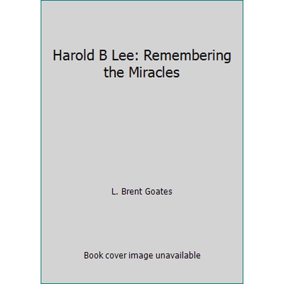 Pre-Owned Harold B Lee: Remembering the Miracles (Hardcover) 1577349687 9781577349686