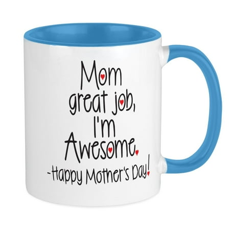 

CafePress - Mom Great Job Im Awesome! Happy Mothers Day Mugs - Ceramic Coffee Tea Novelty Mug Cup 11 oz